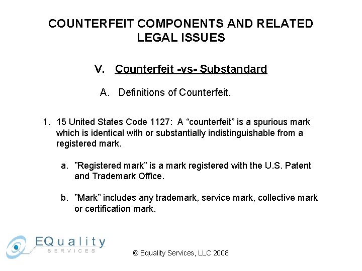 COUNTERFEIT COMPONENTS AND RELATED LEGAL ISSUES V. Counterfeit -vs- Substandard A. Definitions of Counterfeit.