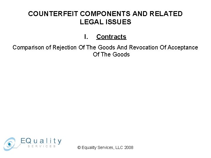 COUNTERFEIT COMPONENTS AND RELATED LEGAL ISSUES I. Contracts Comparison of Rejection Of The Goods