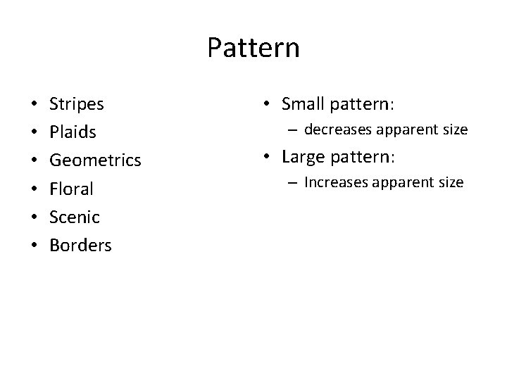 Pattern • • • Stripes Plaids Geometrics Floral Scenic Borders • Small pattern: –