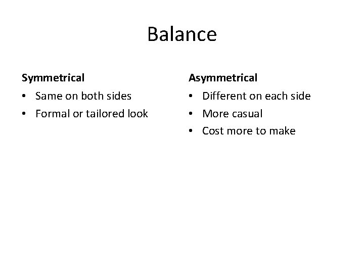 Balance Symmetrical Asymmetrical • Same on both sides • Formal or tailored look •