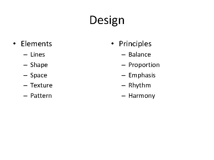 Design • Elements – – – Lines Shape Space Texture Pattern • Principles –