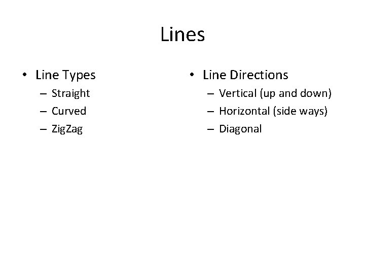 Lines • Line Types – Straight – Curved – Zig. Zag • Line Directions