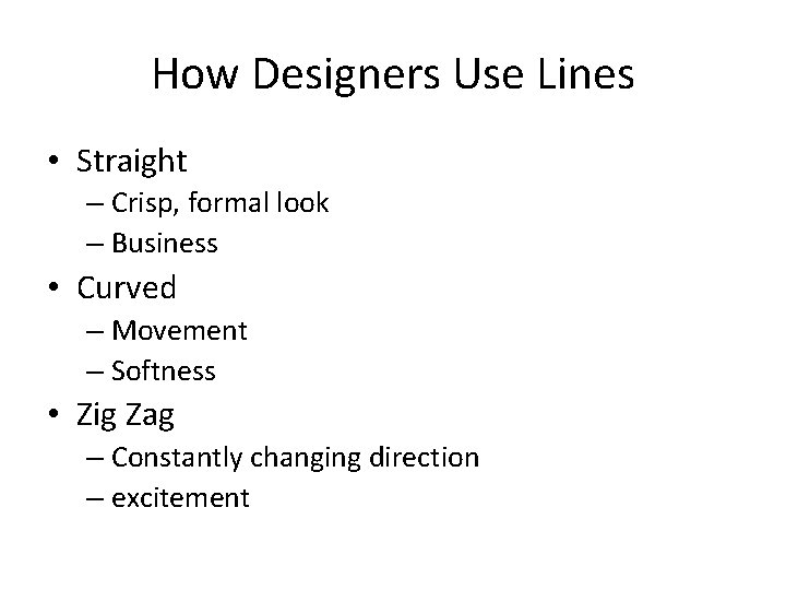 How Designers Use Lines • Straight – Crisp, formal look – Business • Curved