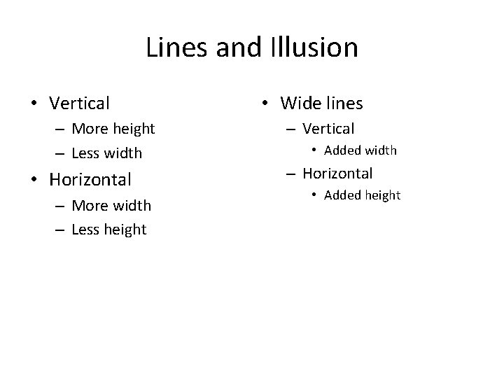 Lines and Illusion • Vertical – More height – Less width • Horizontal –