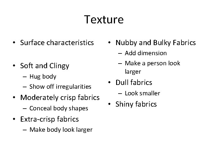 Texture • Surface characteristics • Soft and Clingy – Hug body – Show off