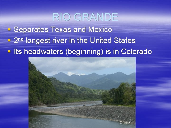 RIO GRANDE § § § Separates Texas and Mexico 2 nd longest river in