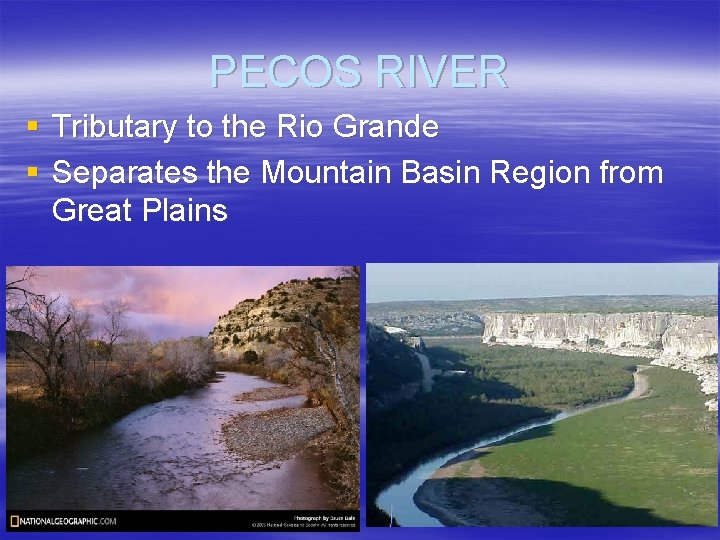 PECOS RIVER § Tributary to the Rio Grande § Separates the Mountain Basin Region