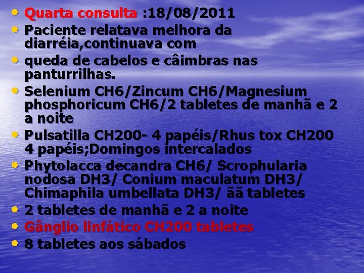  • Quarta consulta : 18/08/2011 • Paciente relatava melhora da • • diarréia,