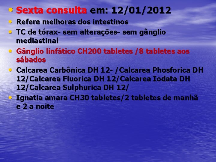  • Sexta consulta em: 12/01/2012 • Refere melhoras dos intestinos • TC de