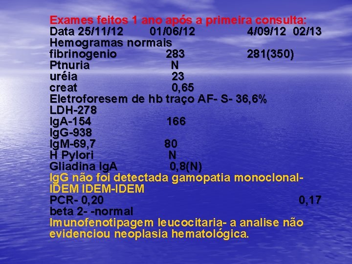 Exames feitos 1 ano após a primeira consulta: Data 25/11/12 01/06/12 4/09/12 02/13 Hemogramas