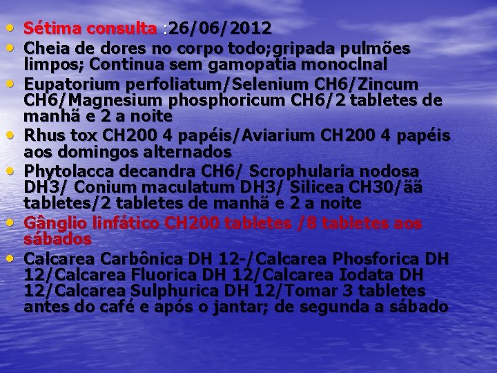  • Sétima consulta : 26/06/2012 • Cheia de dores no corpo todo; gripada