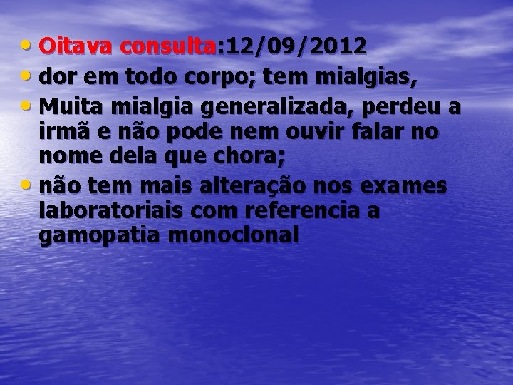  • Oitava consulta: 12/09/2012 • dor em todo corpo; tem mialgias, • Muita