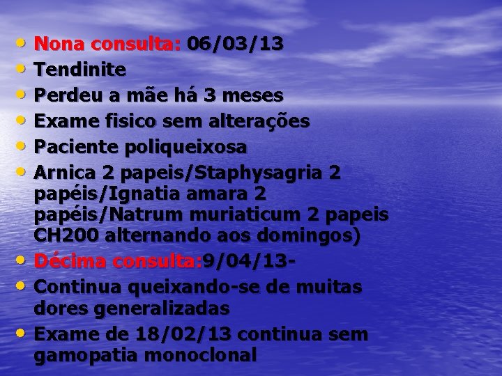  • Nona consulta: 06/03/13 • Tendinite • Perdeu a mãe há 3 meses