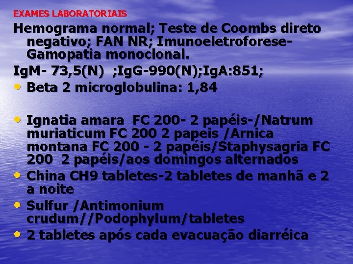 EXAMES LABORATORIAIS Hemograma normal; Teste de Coombs direto negativo; FAN NR; Imunoeletroforese. Gamopatia monoclonal.