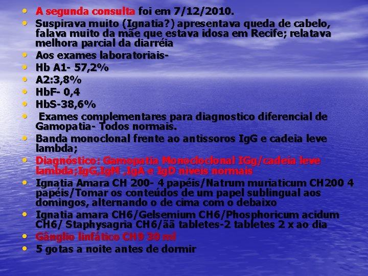  • A segunda consulta foi em 7/12/2010. • Suspirava muito (Ignatia? ) apresentava