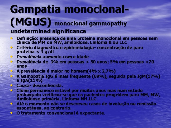 Gampatia monoclonal(MGUS) monoclonal gammopathy undetermined significance • Definição: presença de uma proteína monoclonal em