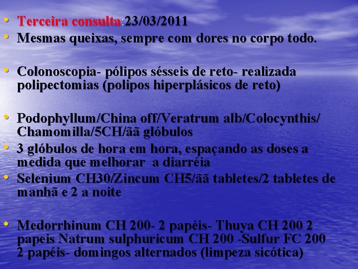  • Terceira consulta: 23/03/2011 • Mesmas queixas, sempre com dores no corpo todo.