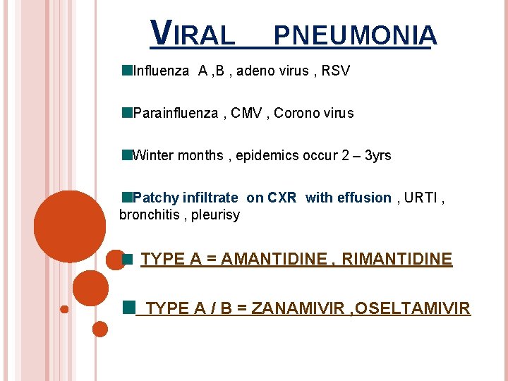 VIRAL PNEUMONIA Influenza A , B , adeno virus , RSV Parainfluenza , CMV