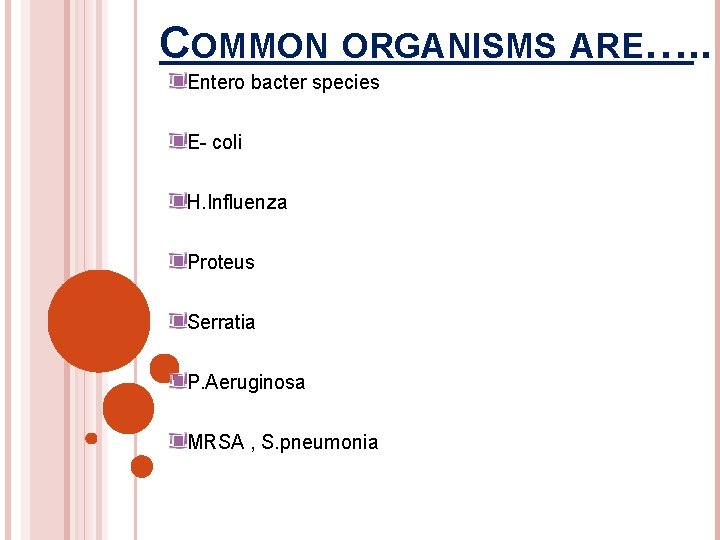 COMMON ORGANISMS ARE…. . Entero bacter species E- coli H. Influenza Proteus Serratia P.