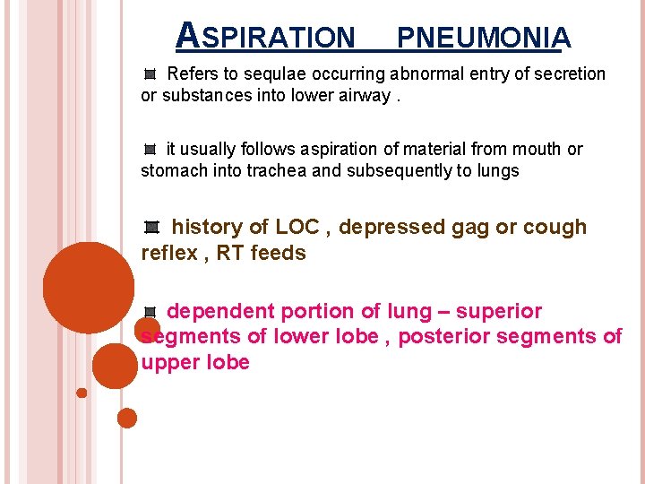 ASPIRATION PNEUMONIA Refers to sequlae occurring abnormal entry of secretion or substances into lower