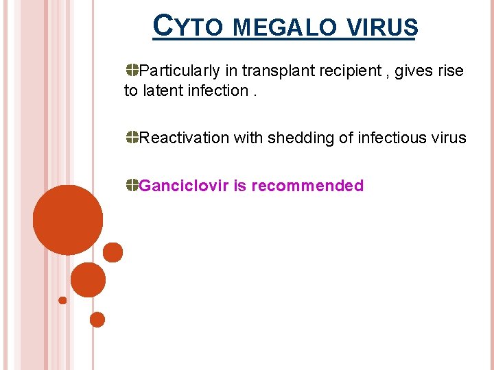 CYTO MEGALO VIRUS Particularly in transplant recipient , gives rise to latent infection. Reactivation