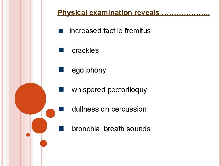 Physical examination reveals ………………. . increased tactile fremitus crackles ego phony whispered pectoriloquy dullness