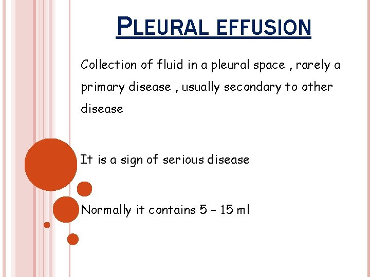 PLEURAL EFFUSION Collection of fluid in a pleural space , rarely a primary disease