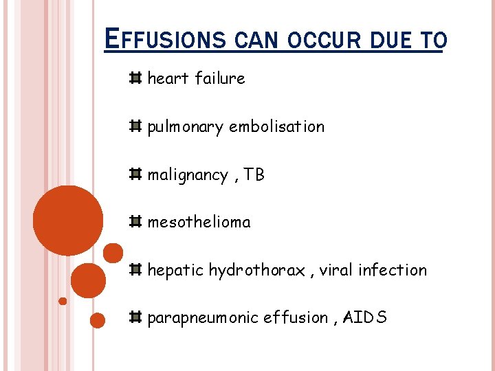 EFFUSIONS CAN OCCUR DUE TO heart failure pulmonary embolisation malignancy , TB mesothelioma hepatic