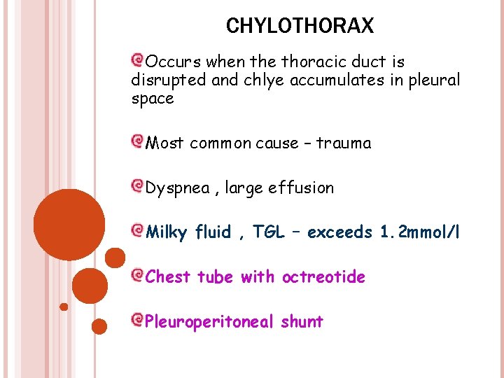 CHYLOTHORAX Occurs when the thoracic duct is disrupted and chlye accumulates in pleural space