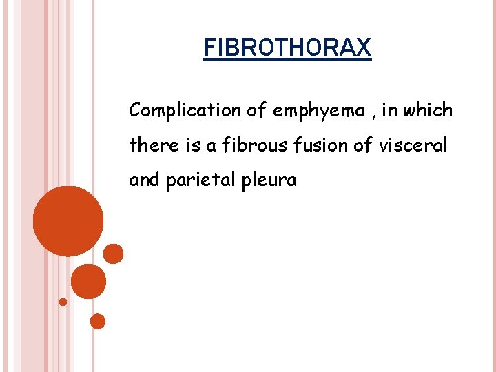 FIBROTHORAX Complication of emphyema , in which there is a fibrous fusion of visceral