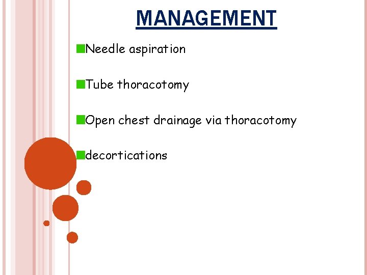 MANAGEMENT Needle aspiration Tube thoracotomy Open chest drainage via thoracotomy decortications 