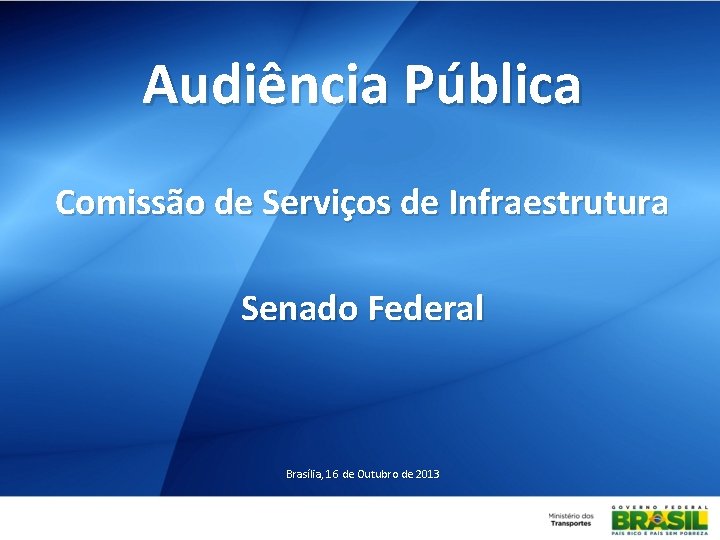 Audiência Pública Comissão de Serviços de Infraestrutura Senado Federal Brasília, 16 de Outubro de