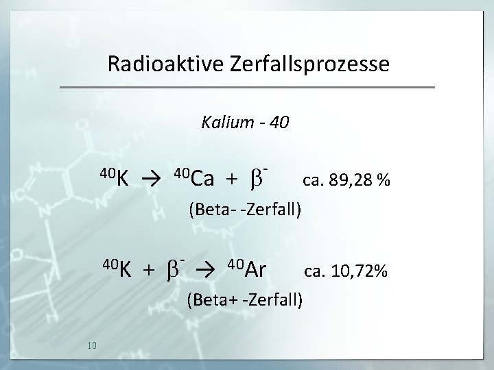 Radioaktive Zerfallsprozesse Kalium - 40 40 K → 40 Ca + b - ca.