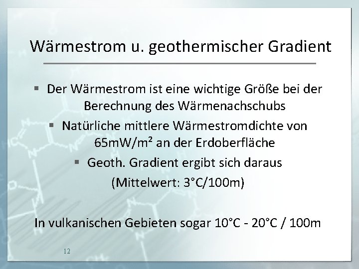 Wärmestrom u. geothermischer Gradient § Der Wärmestrom ist eine wichtige Größe bei der Berechnung