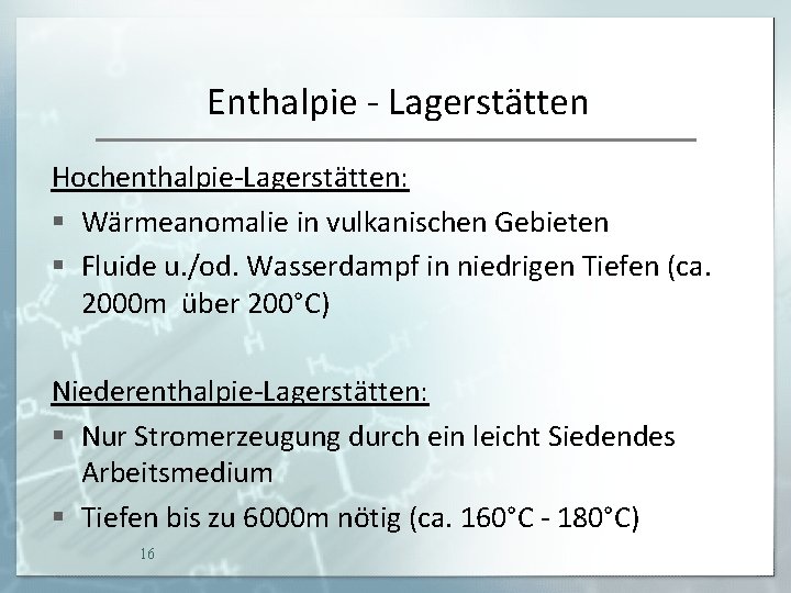 Enthalpie - Lagerstätten Hochenthalpie-Lagerstätten: § Wärmeanomalie in vulkanischen Gebieten § Fluide u. /od. Wasserdampf