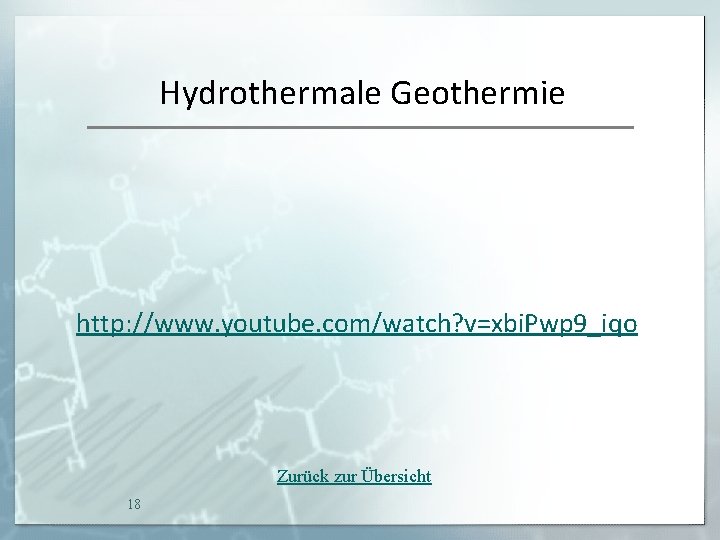 Hydrothermale Geothermie http: //www. youtube. com/watch? v=xbi. Pwp 9_iqo Zurück zur Übersicht 18 