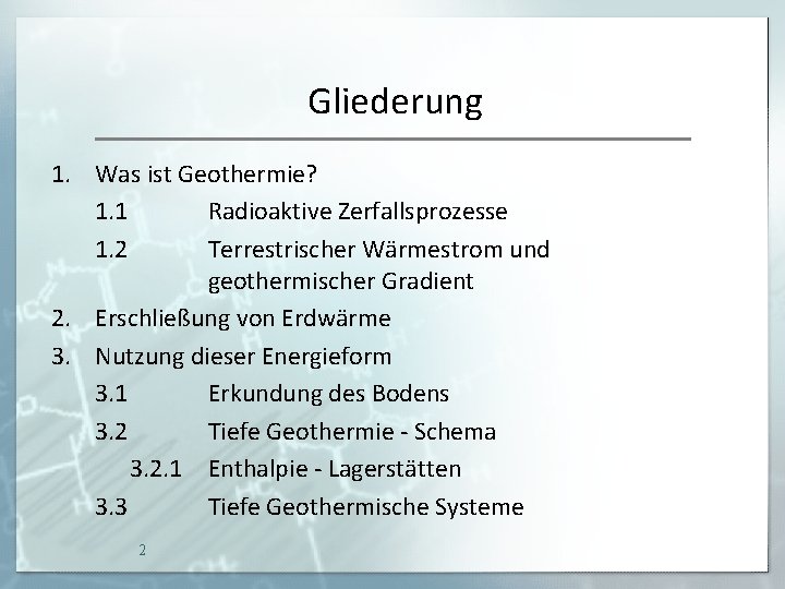 Gliederung 1. Was ist Geothermie? 1. 1 Radioaktive Zerfallsprozesse 1. 2 Terrestrischer Wärmestrom und