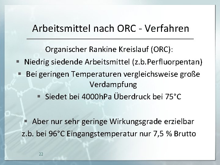 Arbeitsmittel nach ORC - Verfahren Organischer Rankine Kreislauf (ORC): § Niedrig siedende Arbeitsmittel (z.