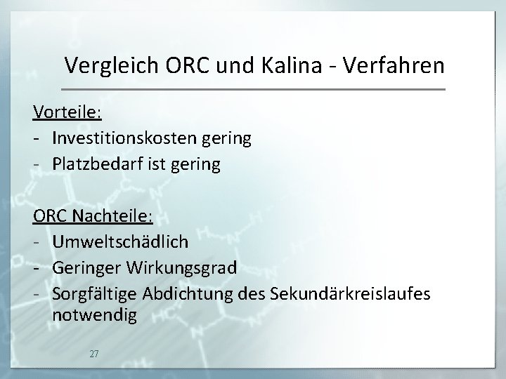Vergleich ORC und Kalina - Verfahren Vorteile: - Investitionskosten gering - Platzbedarf ist gering