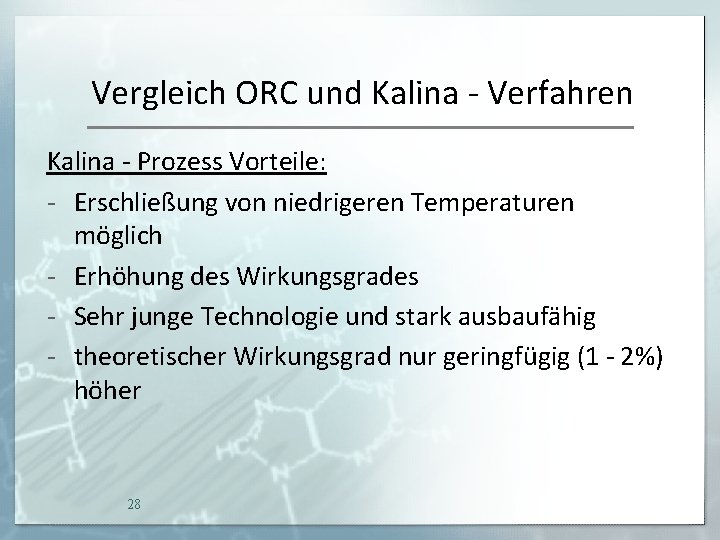 Vergleich ORC und Kalina - Verfahren Kalina - Prozess Vorteile: - Erschließung von niedrigeren