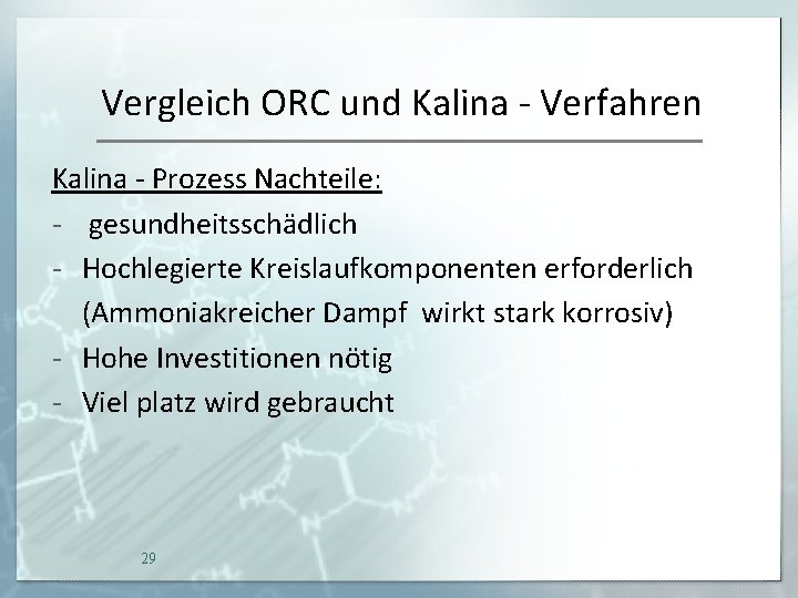 Vergleich ORC und Kalina - Verfahren Kalina - Prozess Nachteile: - gesundheitsschädlich - Hochlegierte