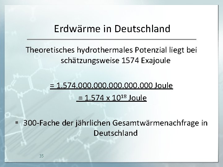 Erdwärme in Deutschland Theoretisches hydrothermales Potenzial liegt bei schätzungsweise 1574 Exajoule = 1. 574.