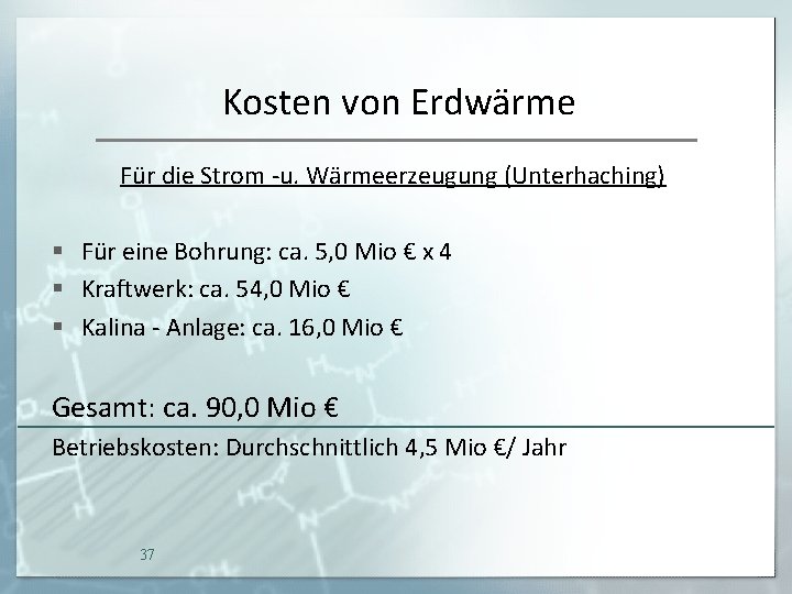 Kosten von Erdwärme Für die Strom -u. Wärmeerzeugung (Unterhaching) § Für eine Bohrung: ca.