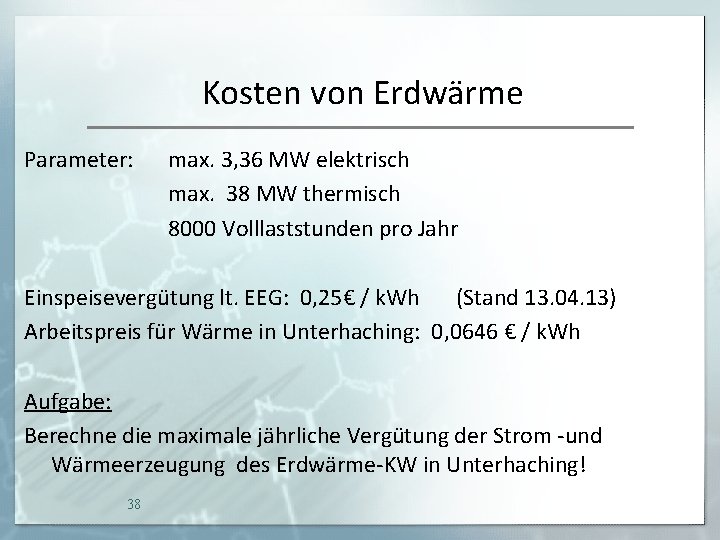 Kosten von Erdwärme Parameter: max. 3, 36 MW elektrisch max. 38 MW thermisch 8000