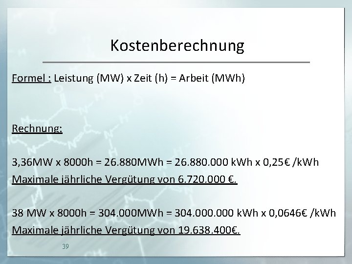 Kostenberechnung Formel : Leistung (MW) x Zeit (h) = Arbeit (MWh) Rechnung: 3, 36