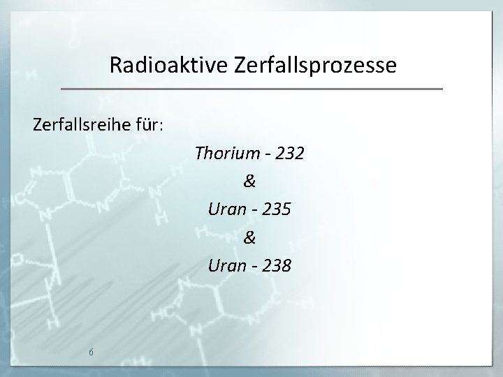 Radioaktive Zerfallsprozesse Zerfallsreihe für: Thorium - 232 & Uran - 235 & Uran -