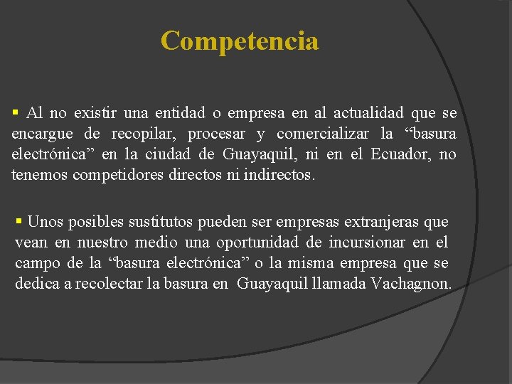 Competencia § Al no existir una entidad o empresa en al actualidad que se