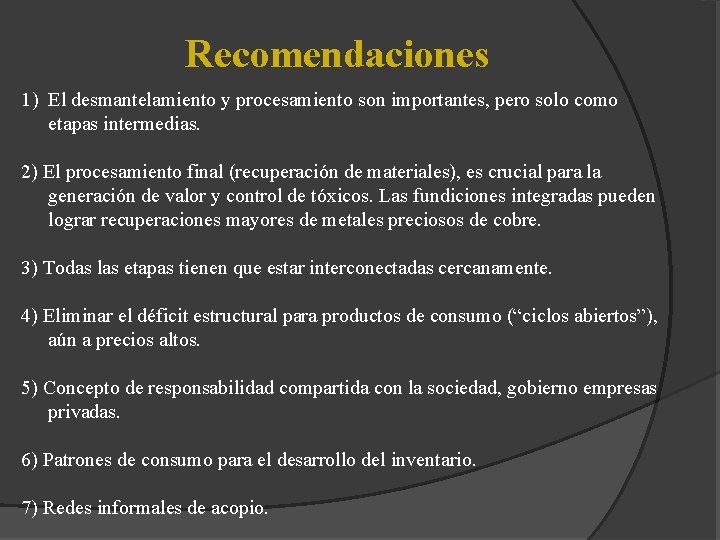 Recomendaciones 1) El desmantelamiento y procesamiento son importantes, pero solo como etapas intermedias. 2)