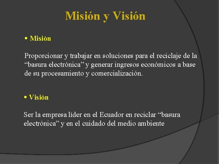 Misión y Visión § Misión Proporcionar y trabajar en soluciones para el reciclaje de