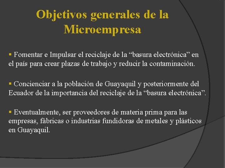 Objetivos generales de la Microempresa § Fomentar e Impulsar el reciclaje de la “basura